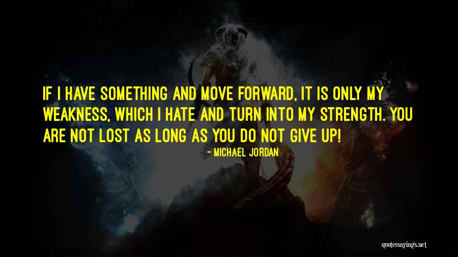 Give Up Strength Quotes By Michael Jordan Give Up Strength Quotes By Michael Jordan