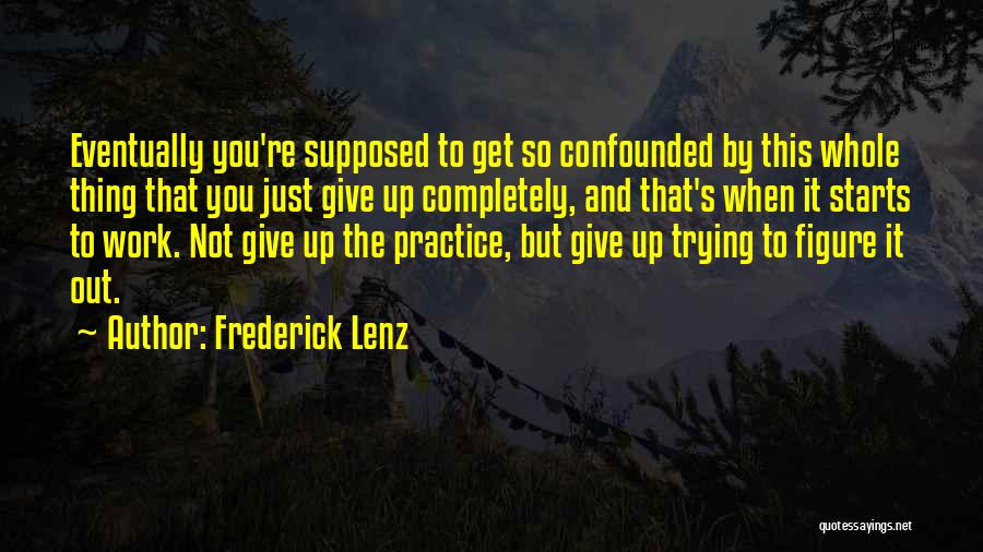 Give Up Trying Quotes By Frederick Lenz