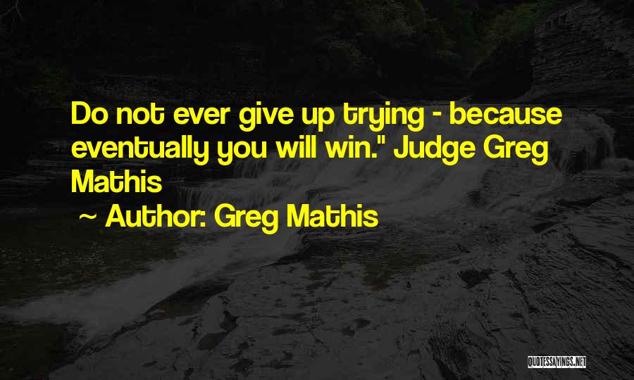 Give Up Trying Quotes By Greg Mathis