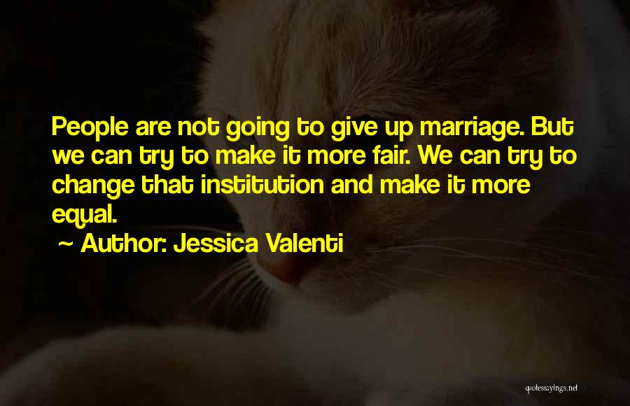 Give Up Trying Quotes By Jessica Valenti