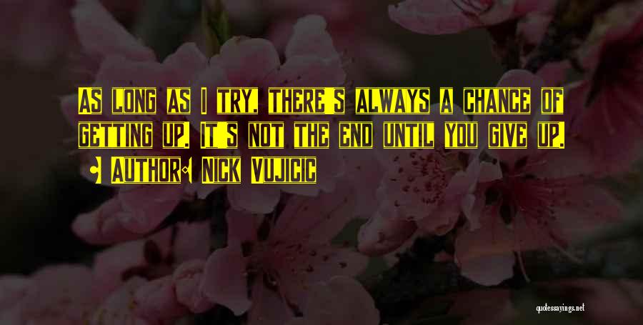 Give Up Trying Quotes By Nick Vujicic