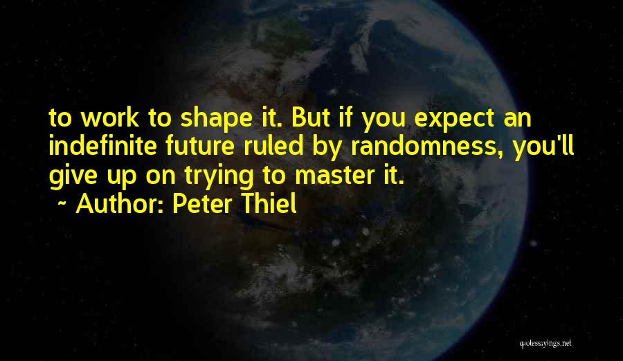 Give Up Trying Quotes By Peter Thiel