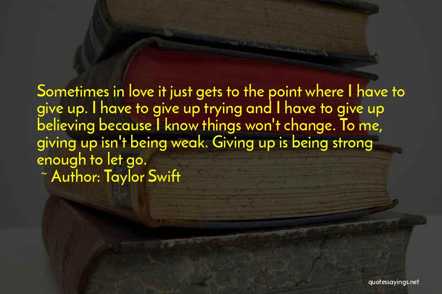 Give Up When Love Isn't Enough Quotes By Taylor Swift