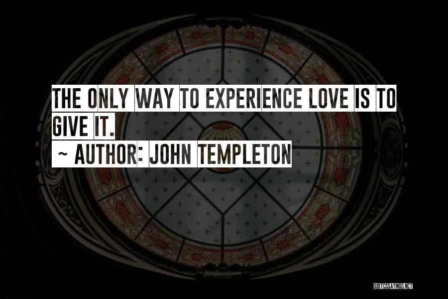 Give Way Love Quotes By John Templeton