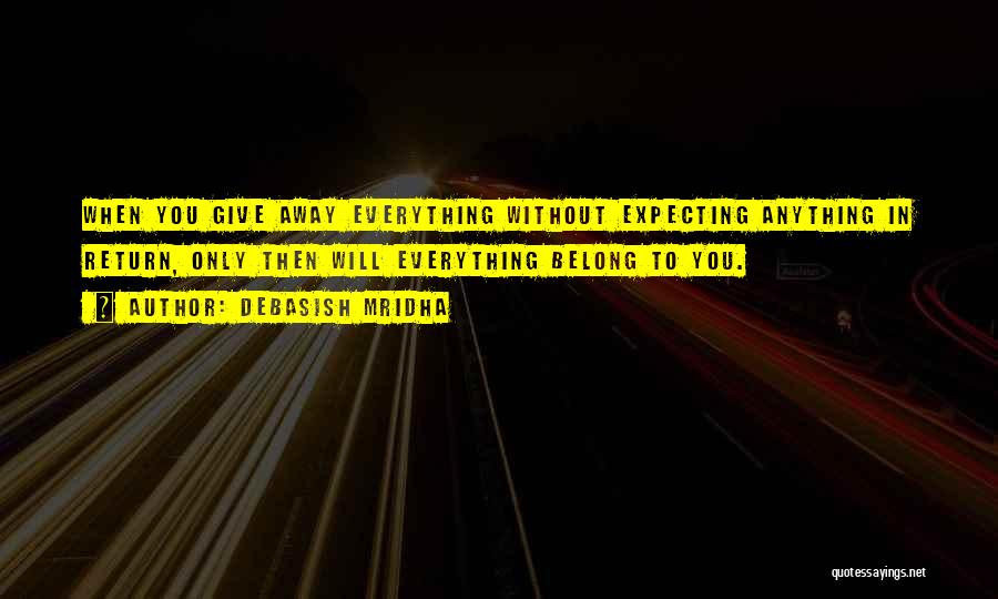 Give Without Expecting Anything In Return Quotes By Debasish Mridha