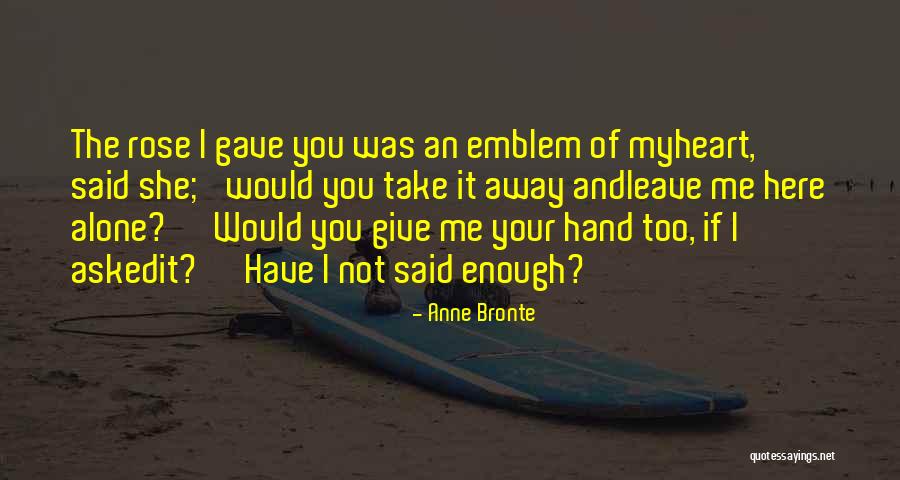 Give You My Heart Quotes By Anne Bronte Give You My Heart Quotes By Anne Bronte