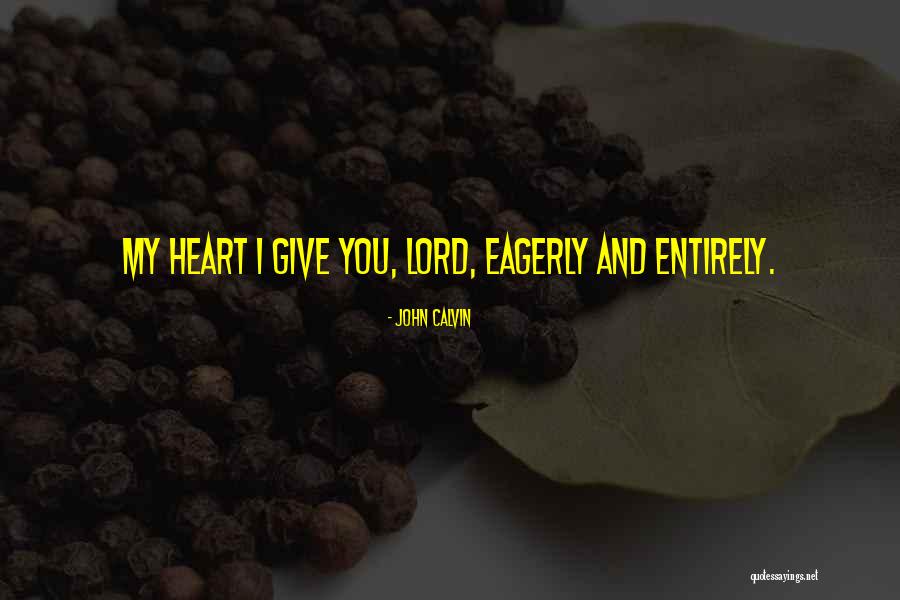 Give You My Heart Quotes By John Calvin Give You My Heart Quotes By John Calvin