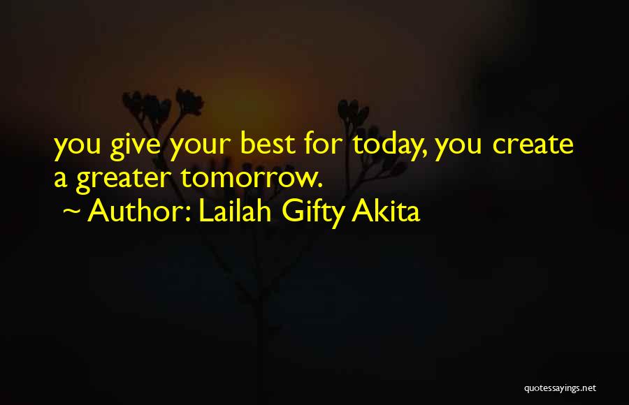 Give Your Best Today Quotes By Lailah Gifty Akita