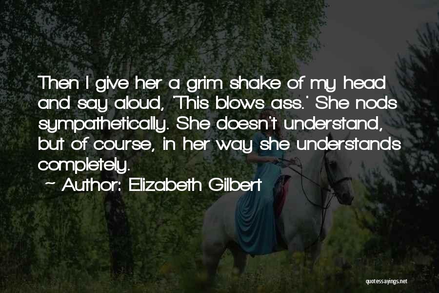 Give Your Head A Shake Quotes By Elizabeth Gilbert
