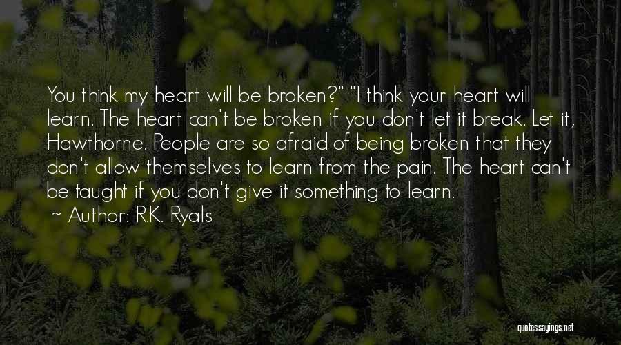 Give Your Heart A Break Quotes By R.K. Ryals