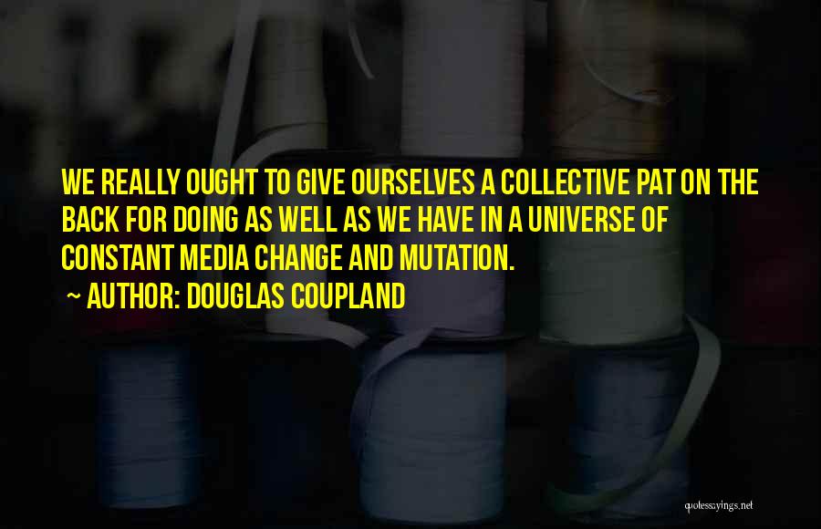 Give Yourself A Pat On The Back Quotes By Douglas Coupland