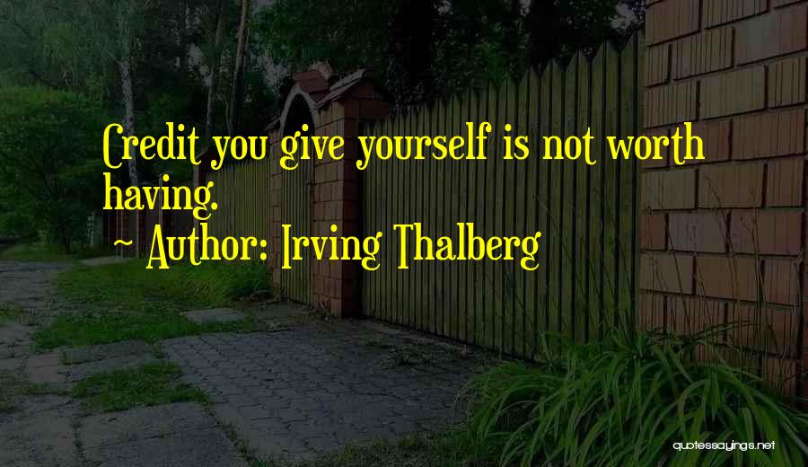 Give Yourself Credit Quotes By Irving Thalberg