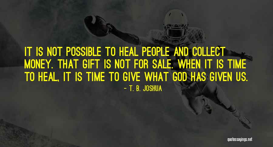 Give Yourself Time To Heal Quotes By T. B. Joshua