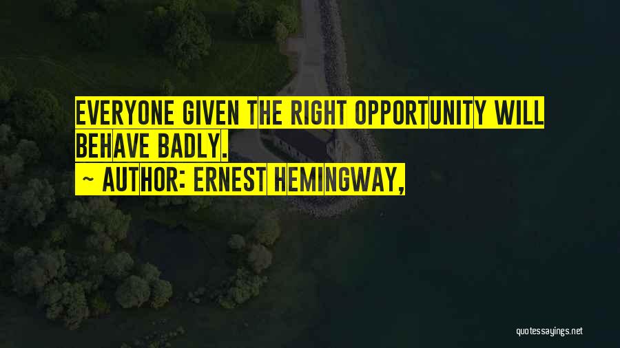 Given Opportunity Quotes By Ernest Hemingway,