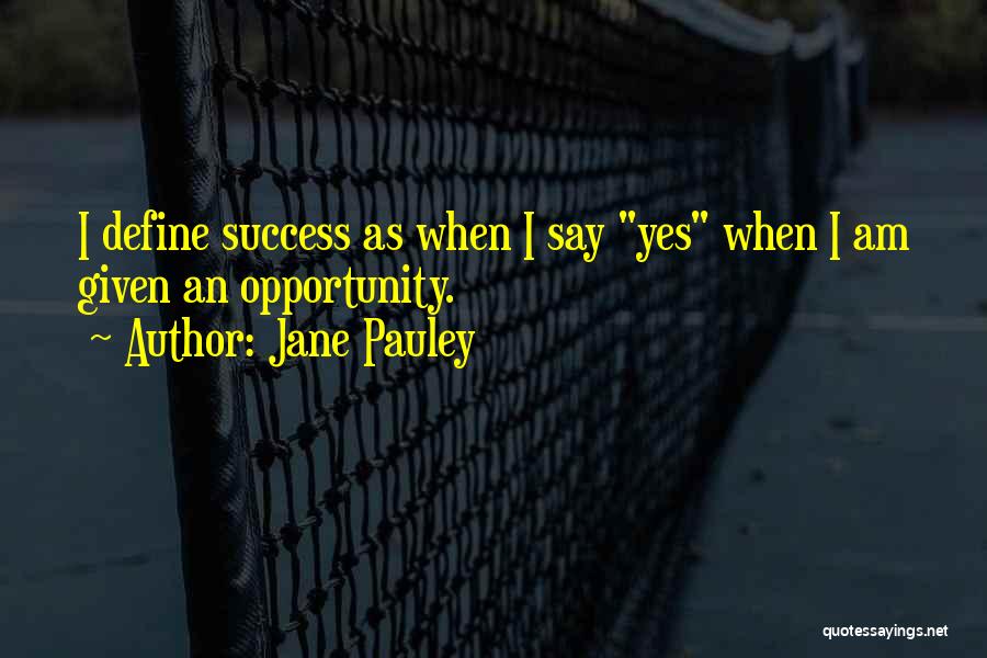 Given Opportunity Quotes By Jane Pauley