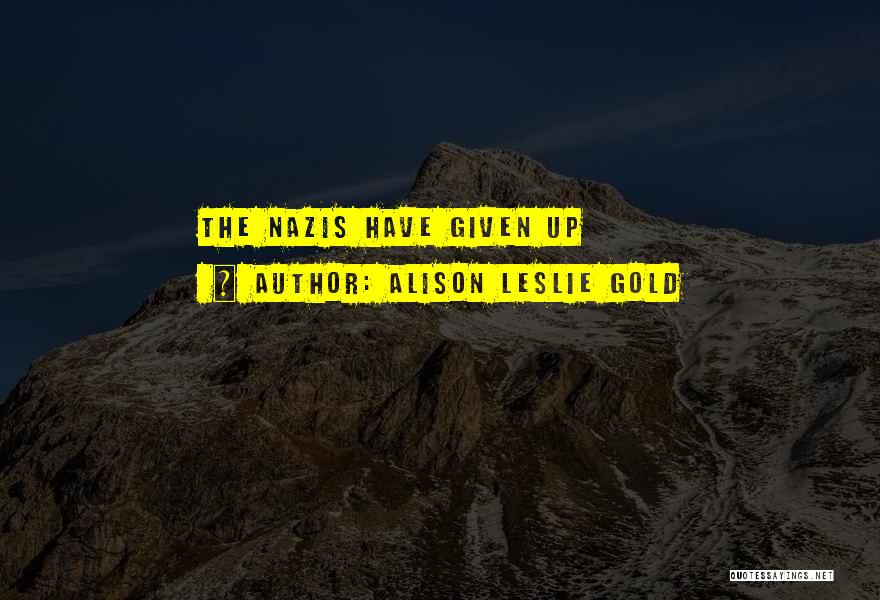 Given Up Quotes By Alison Leslie Gold