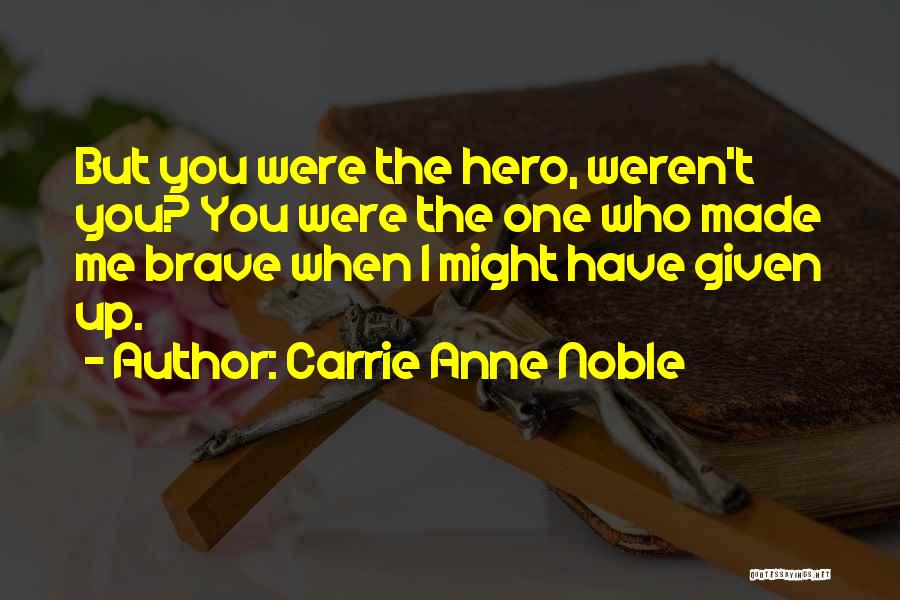 Given Up Quotes By Carrie Anne Noble