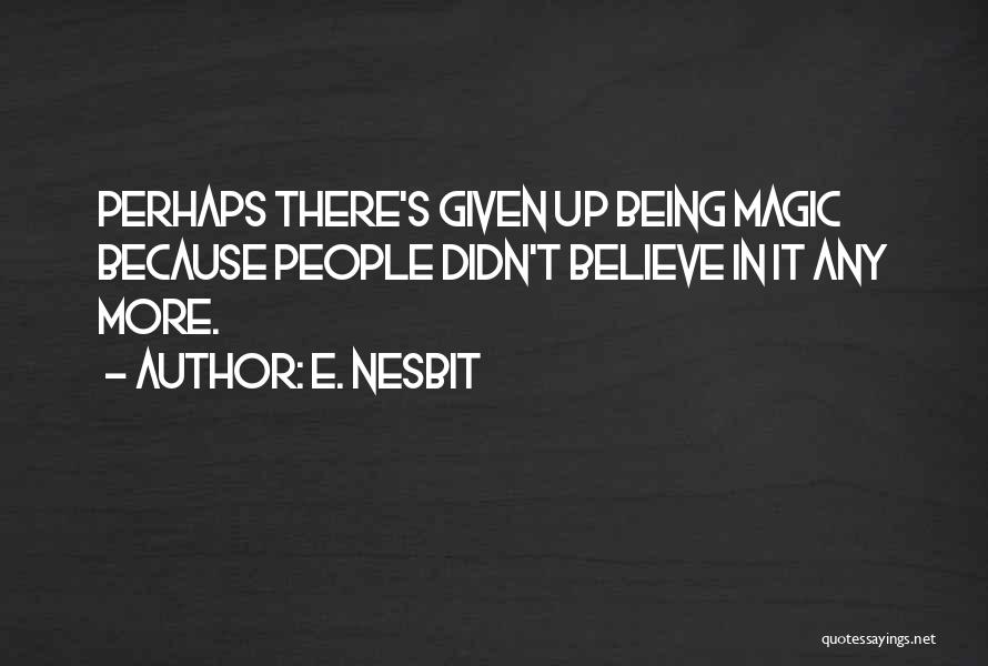 Given Up Quotes By E. Nesbit