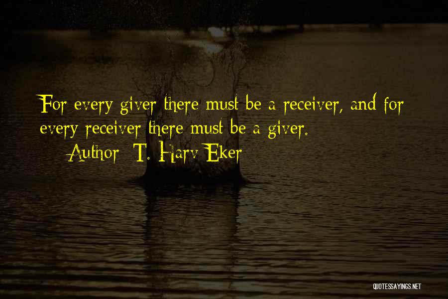 Giver And Receiver Quotes By T. Harv Eker