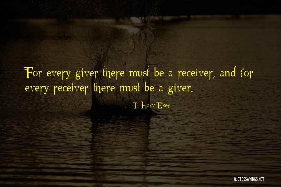 Giver And Receiver Quotes By T. Harv Eker