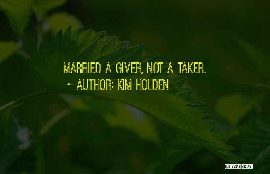 Giver And Taker Quotes By Kim Holden