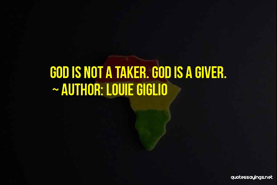 Giver And Taker Quotes By Louie Giglio