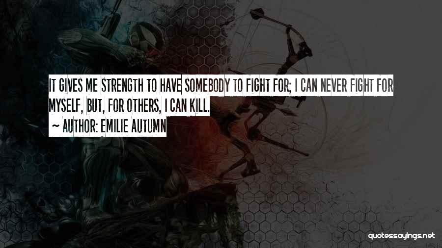 Gives Me Strength Quotes By Emilie Autumn