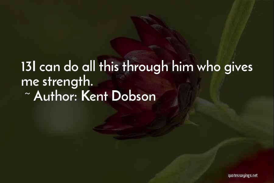 Gives Me Strength Quotes By Kent Dobson