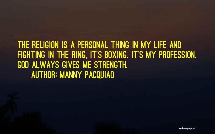 Gives Me Strength Quotes By Manny Pacquiao