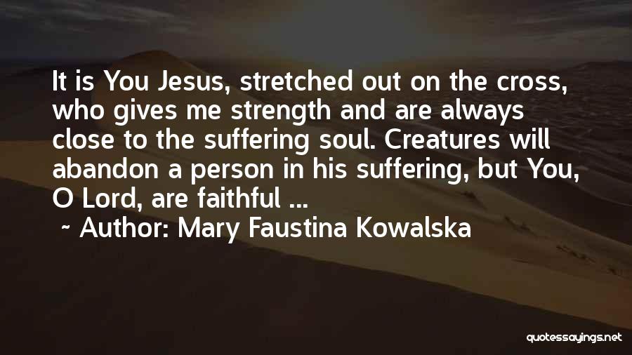 Gives Me Strength Quotes By Mary Faustina Kowalska