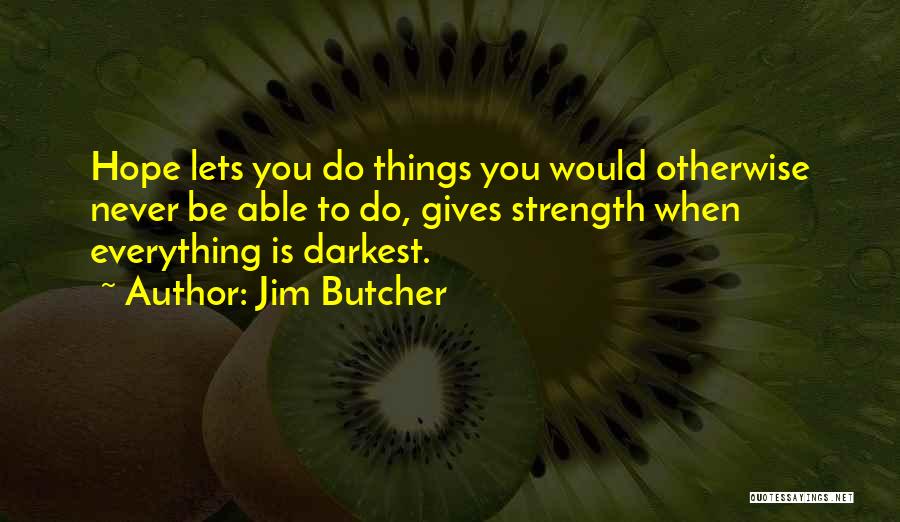 Gives You Hope Quotes By Jim Butcher