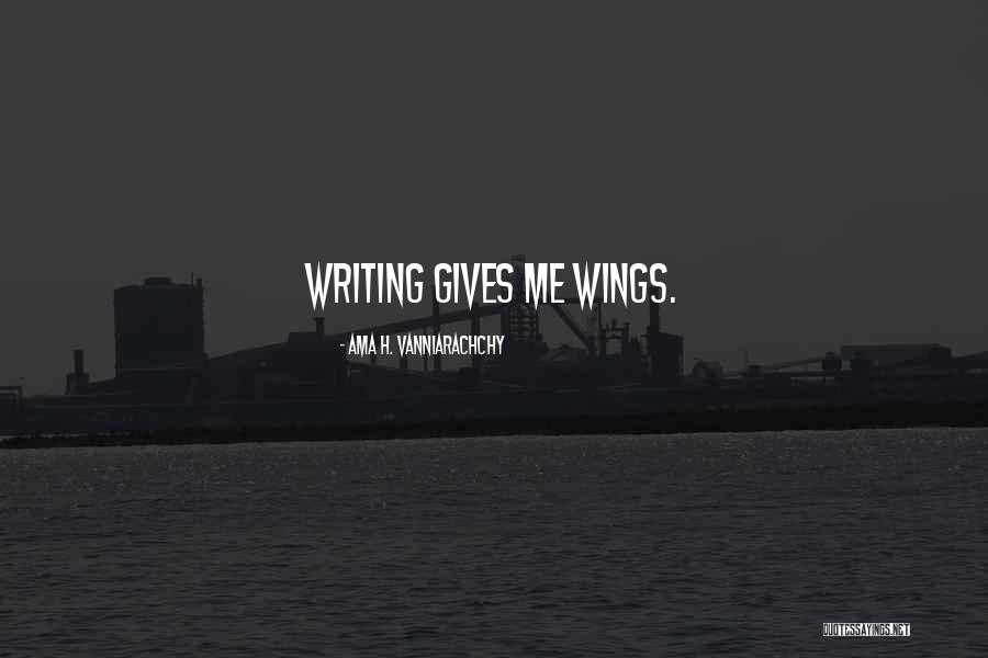 Gives You Wings Quotes By Ama H. Vanniarachchy Gives You Wings Quotes By Ama H. Vanniarachchy