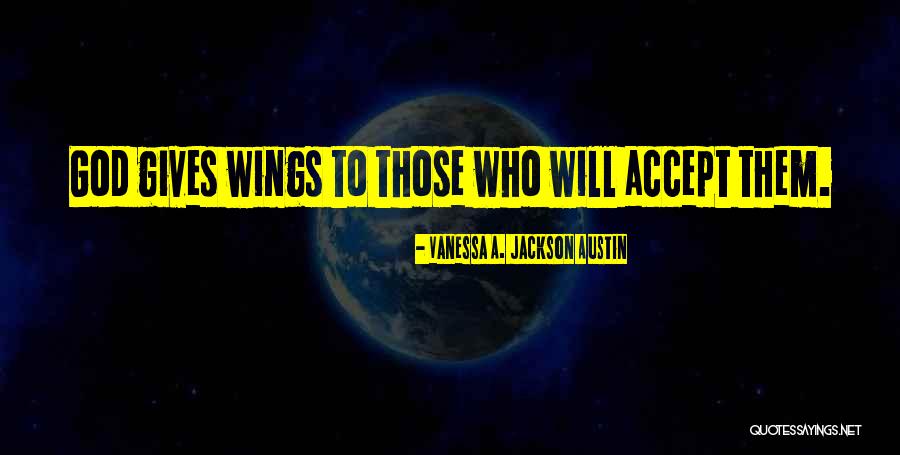 Gives You Wings Quotes By Vanessa A. Jackson Austin Gives You Wings Quotes By Vanessa A. Jackson Austin