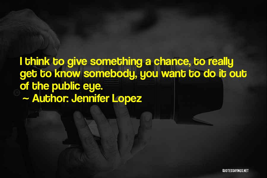 Giving A Chance To Someone Quotes By Jennifer Lopez