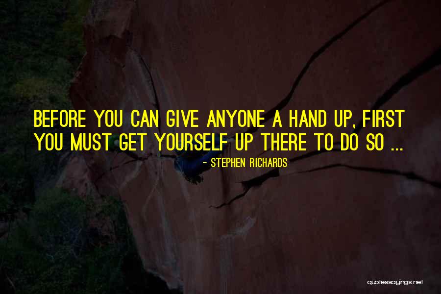 Giving A Hand Up Quotes By Stephen Richards Giving A Hand Up Quotes By Stephen Richards