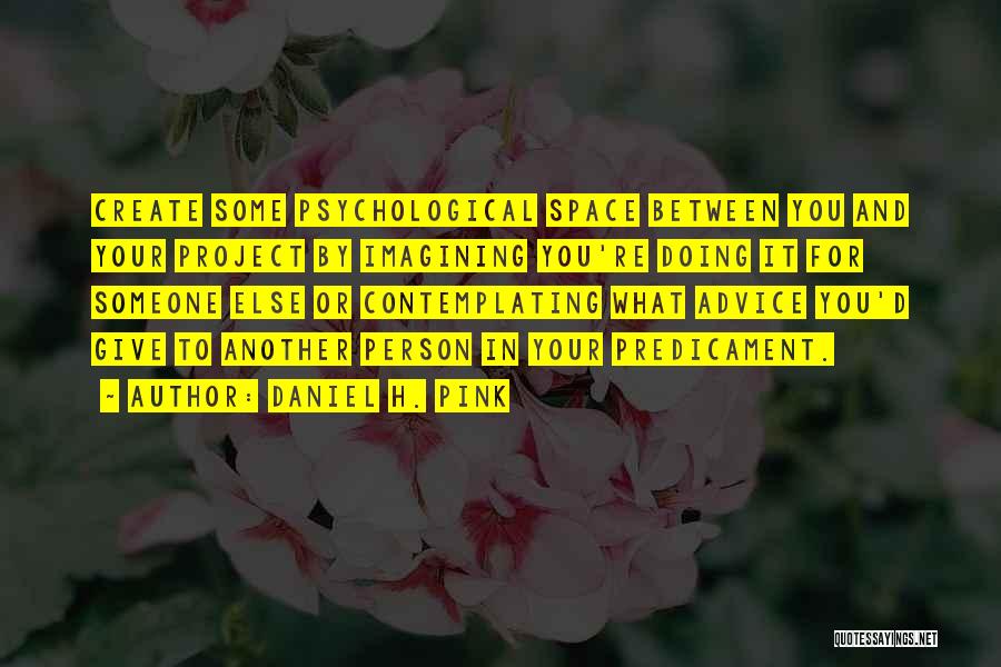 Giving A Person Space Quotes By Daniel H. Pink