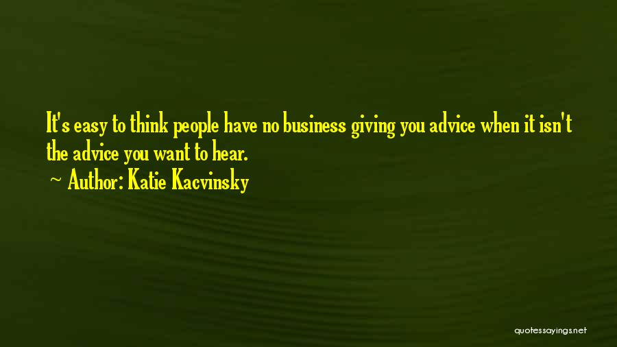 Giving Advice Is Easy Quotes By Katie Kacvinsky