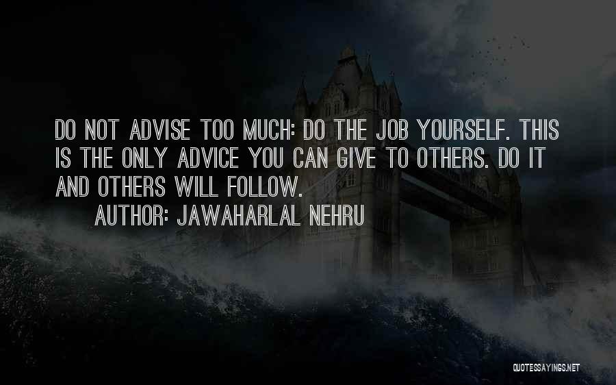 Giving Advice To Others Quotes By Jawaharlal Nehru