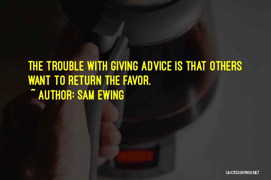 Giving Advice To Others Quotes By Sam Ewing