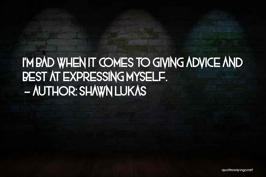 Giving Advice To Others Quotes By Shawn Lukas