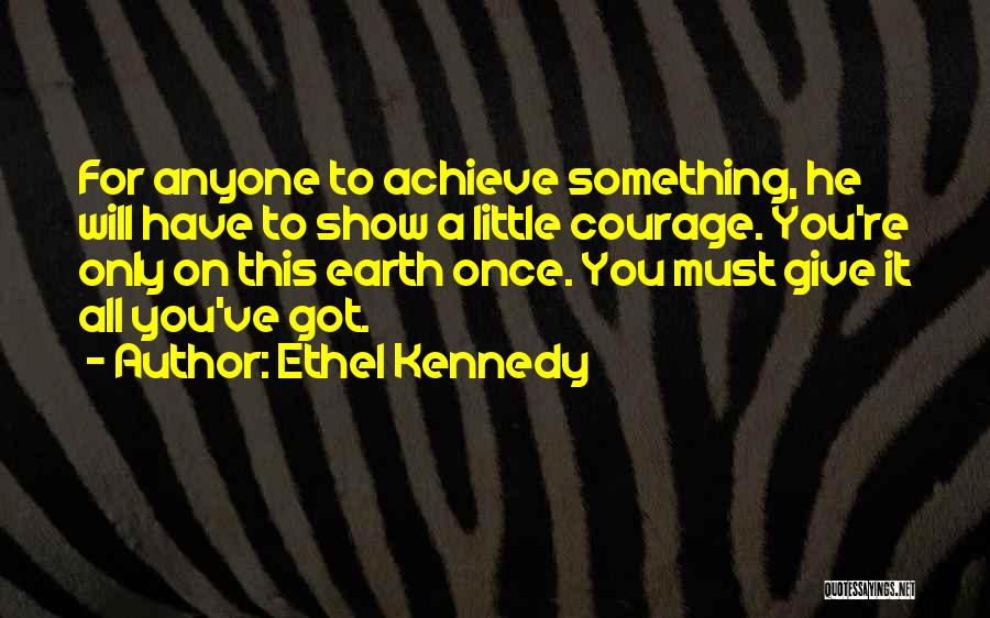 Giving All You've Got Quotes By Ethel Kennedy