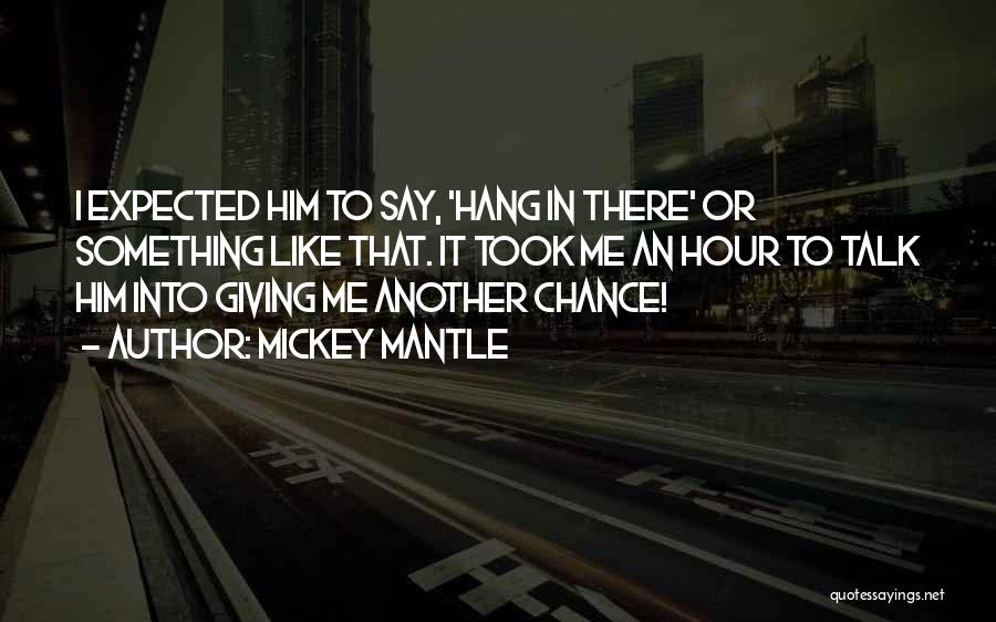 Giving An Ex Another Chance Quotes By Mickey Mantle