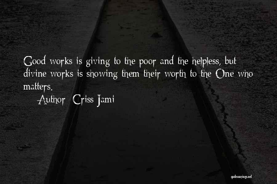 Giving And Helping Others Quotes By Criss Jami