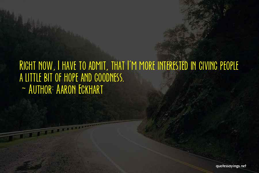 Giving And Hope Quotes By Aaron Eckhart