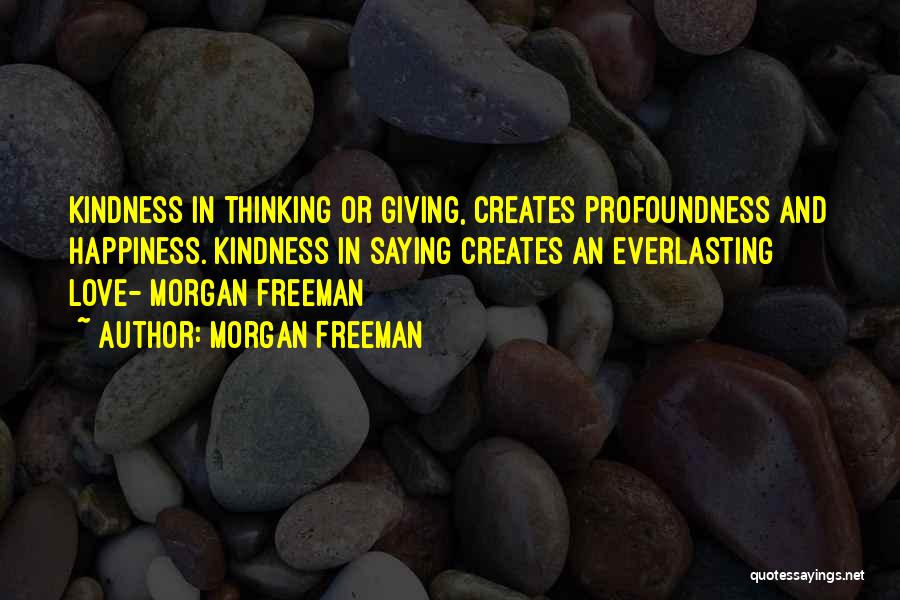 Giving And Kindness Quotes By Morgan Freeman