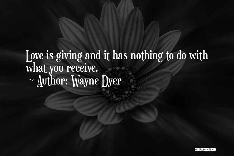 Giving And Love Quotes By Wayne Dyer
