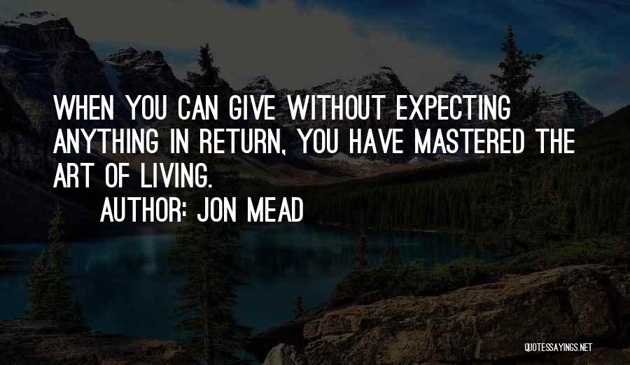 Giving And Not Expecting Anything In Return Quotes By Jon Mead