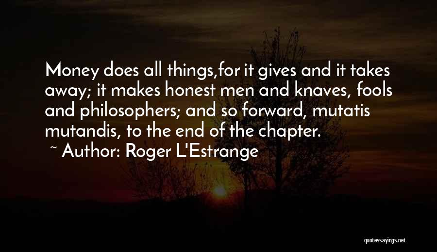 Giving Away Money Quotes By Roger L'Estrange