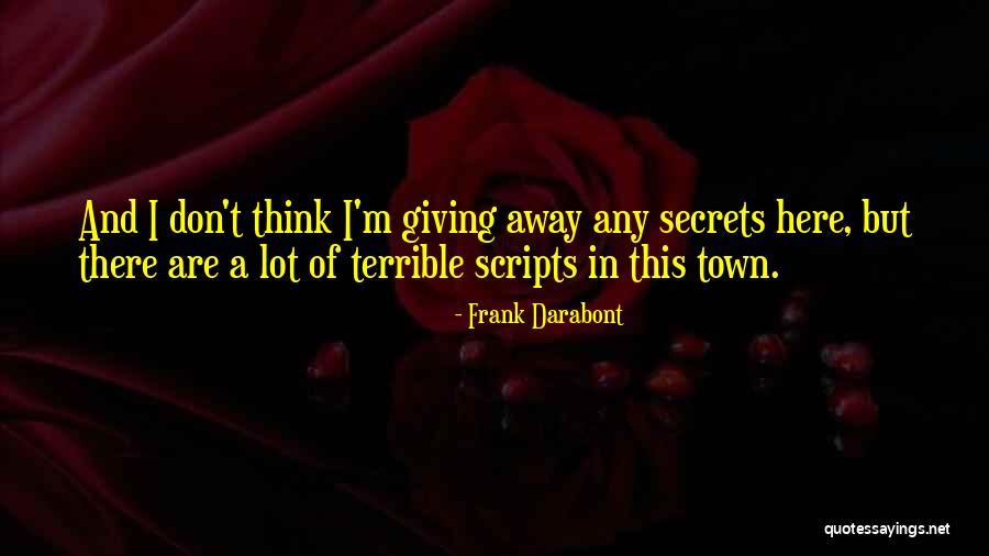 Giving Away Secrets Quotes By Frank Darabont Giving Away Secrets Quotes By Frank Darabont