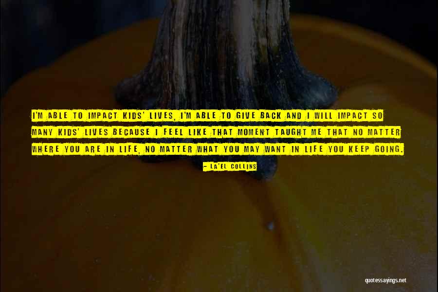 Giving Back In Life Quotes By La'el Collins Giving Back In Life Quotes By La'el Collins